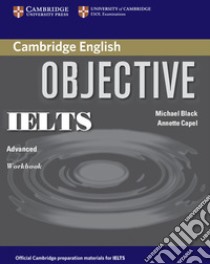 Objective IELTS advanced. Workbook. Without answer. Per le Scuole superiori. Con espansione online libro di Black, Capel