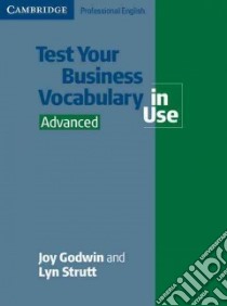 Test Your Business Vocabulary in Use Advanced libro di Joy Godwin