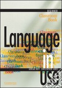 Language in use. Beginner classroom book. Per le Scuole superiori. Vol. 1 libro di Doff Adrian, Jones Christopher