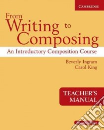 From Writing to Composing Teacher's Manual libro di Beverly Ingram