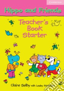 Hippo and Friends. Teacher's Book Starter libro