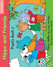 Hippo and Friends. Pupil's Book Level 2 libro di Claire Selby