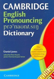 Cambridge English Pronouncing Dictionary libro di Jones Daniel, Roach Peter (EDT), Hartman James (EDT), Setter Jane (EDT)