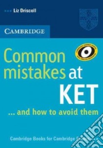 Common mistakes at KET... and how to avoid them. Per le Scuole superiori libro di Driscoll Liz