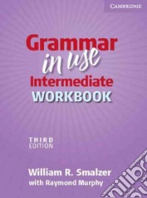 Grammar in Use Intermediate libro di Smalzer William R., Murphy Raymond