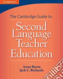 The Cambridge Guide to Second Language Teacher Education libro di Burns Anne (EDT), Richards Jack C. (EDT)