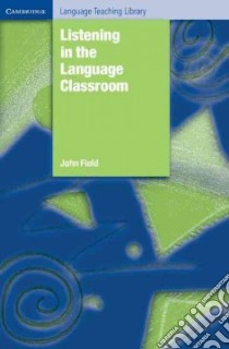 Listening in the Language Classroom libro di Field John
