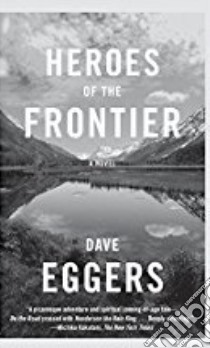 Heroes Of The Frontier libro di EGGERS DAVE