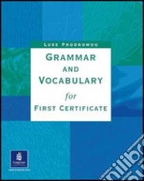 Grammar and vocabulary first certificate. Without key. Per le Scuole superiori libro di Prodromou Luke