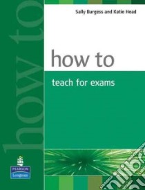 How to Teach for Exams libro di Sally Burgess