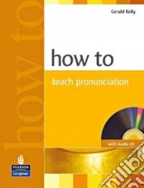 How to Teach Pronunciation libro di Gerald Kelly