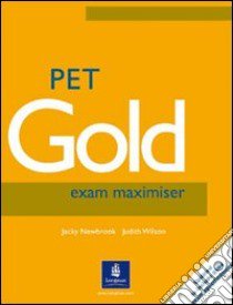 Pet gold exam maximiser. Without key. Per le Scuole superiori libro di Newbrook Jacky, Wilson Judith