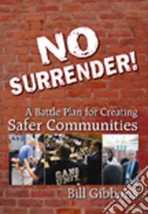 No surrender! A battle plan for creating safer communities libro di Gibbons Bill