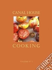 Canal House Cooking. Vol. 1 libro di Hamilton Melissa; Hirsheimer Christopher