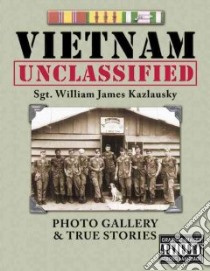 Vietnam unclassified. Photo gallery & true stories libro di Kazlausky William James