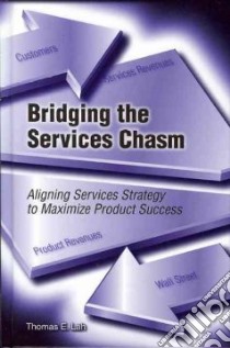 Bridging the services chasm. Aligning services strategy to maximize product success libro di Lah Thomas E.