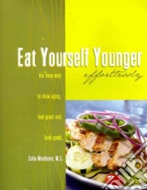 Eat yourself younger effortlessly. The easy way to slow aging, feel great, and look good libro di Westberry Celia