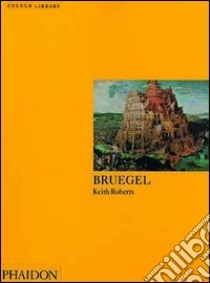 Bruegel. Ediz. illustrata libro di Roberts Keith