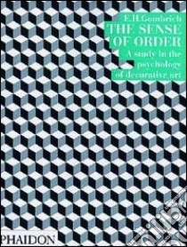 The sense of order. A study in the psychology of decorative art. Ediz. illustrata libro di Gombrich Ernst H.