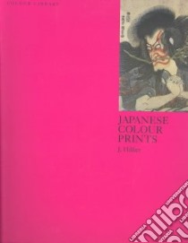 Japanese Colour Prints. Ediz. illustrata libro di Hillier Jack Ronald