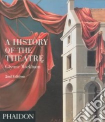 A history of the theatre. Ediz. illustrata libro di Wickham Glynne