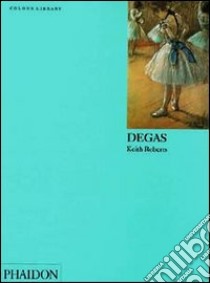 Degas. Ediz. inglese libro di Roberts Keith