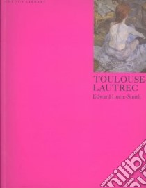 Toulouse-Lautrec. Ediz. inglese libro di Lucie Smith Edward