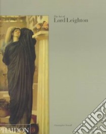 The art of Lord Leighton. Ediz. illustrata libro di Newall Christopher