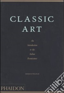 Classic art. An introduction to the Italian Renaissance. Ediz. illustrata libro di Wölfflin Heinrich