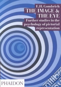 The image and the eye. Further studies in the psychology of pictorial representation. Ediz. illustrata libro di Gombrich Ernst H.