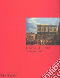 Canaletto. Ediz. illustrata libro di Baker Christopher