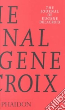 The journal of Eugène Delacroix. Ediz. illustrata libro di Wellington Hubert