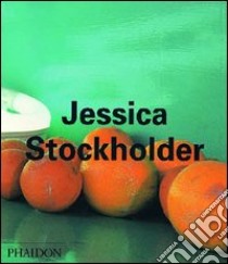 Jessica Stockholder. Ediz. illustrata libro di Tillman Lynne; Schwabsky Barry; Cooke Lynne