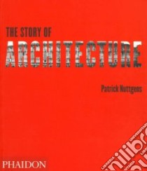 The story of architecture. Ediz. illustrata libro di Nuttgens Patrick