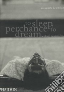 To sleep, perhance to dream. Ediz. illustrata libro di Scianna Ferdinando