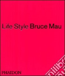 Life style. Ediz. illustrata libro di Mau Bruce