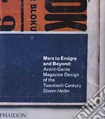 Merz to Emigre and Beyond: Avant-Garde Magazine Design of the Twentieth Century. Ediz. illustrata libro di Heller Steven