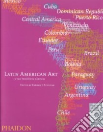 Latin american art in the twentieth century. Ediz. illustrata libro di Sullivan Edward J.