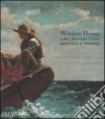 Winslow Homer. An american vision. Ediz. illustrata libro di Randall Griffin C.