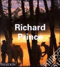 Richard Prince. Ediz. inglese libro di Brooks Rosetta; Rian Jeff; Sante Luc