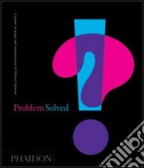 Problem solved. A primer in design and communications. Ediz. illustrata libro di Johnson Michael