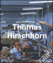 Thomas Hirschhorn. Ediz. inglese libro di Buchloh Benjamin H.; Gingeras Alison M.; Basualdo Carlos