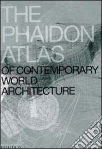 The Phaidon atlas of contemporary world architecture. Ediz. illustrata libro