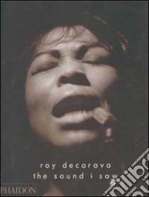 The sound I saw. Improvisation on a jazz theme. Ediz. illustrata libro di DeCarava Roy