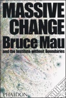 Massive change. Ediz. illustrata libro di Mau Bruce; Leonard Jennifer