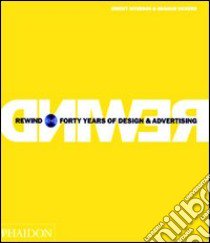 Rewind. Forty years of design & advertising. Ediz. illustrata libro di Myerson Jeremy; Vickers Graham