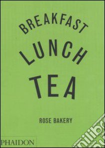 Breakfast, lunch, tea. Rose Bakery. Ediz. illustrata libro di Carrarini Rose