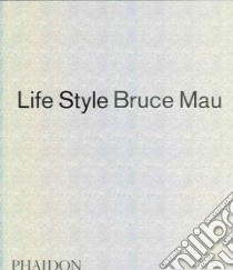 Life style. Ediz. illustrata libro di Mau Bruce; Maclear K. (cur.); Testa B. (cur.)