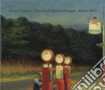 Silent theater. The art of Edward Hopper. Ediz. illustrata libro di Wells Walter