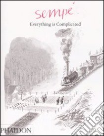 Everything is complicated. Ediz. illustrata libro di Sempé Jean-Jacques